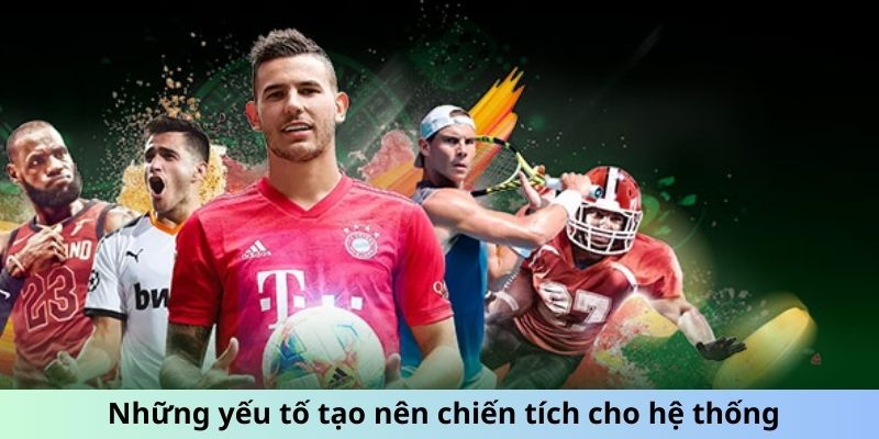 Những yếu tố tạo nên chiến tích cho hệ thống